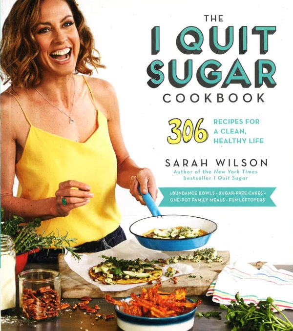 The I Quit Sugar Cookbook: 306 Recipes for a Clean, Healthy Life For Sale